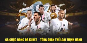 Cá Cược Bóng Đá KUBET – Tổng Quan Thể Loại Thịnh Hành