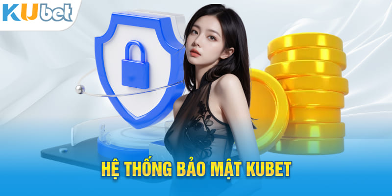 hệ thống bảo mật kubet
