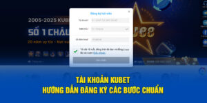 Tài Khoản Kubet - Hướng Dẫn Đăng Ký Các Bước Chuẩn